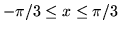 $-\pi/3 \leq x \leq \pi/3$