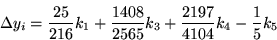 \begin{displaymath}{\rm\Delta} y_i = \frac{25}{216}k_1 + \frac{1408}{2565}k_3
+ \frac{2197}{4104}k_4 - \frac{1}{5}k_5
\end{displaymath}