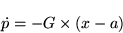 \begin{displaymath}\dot{p} = - G \times (x - a)
\end{displaymath}