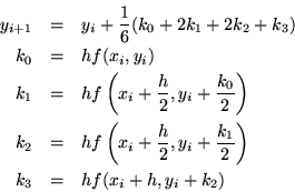 \begin{eqnarray*}y_{i+1} &=& y_i + \frac{1}{6}(k_0 + 2 k_1 + 2 k_2 + k_3) \\
k_...
... y_i+ \frac{k_1}{2} \right) \\
k_3 &=& h f(x_i + h, y_i + k_2)
\end{eqnarray*}