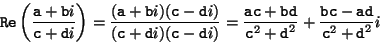 \begin{displaymath}\mbox{\tt Re}\left(\frac{\mbox{\tt a}+ \mbox{\tt b}i}{\mbox{\...
...- \mbox{\tt a}\mbox{\tt d}}{\mbox{\tt c}^2 + \mbox{\tt d}^2} i
\end{displaymath}