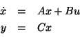 \begin{displaymath}\begin{array}{rcl}
\dot{x} & = & A x + B u \\
y & = & C x
\end{array}\end{displaymath}