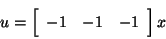 \begin{displaymath}u = \left[\begin{array}{ccc}
-1 & -1 & -1
\end{array}\right] x
\end{displaymath}