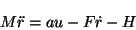 \begin{displaymath}M \ddot{r} = au - F\dot{r} - H
\end{displaymath}