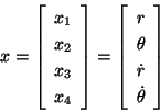 \begin{displaymath}x = \left[\begin{array}{c}
x_1\\ x_2\\ x_3\\ x_4
\end{array}...
...ray}{c}
r\\ \theta\\ \dot{r}\\ \dot{\theta}
\end{array}\right]
\end{displaymath}